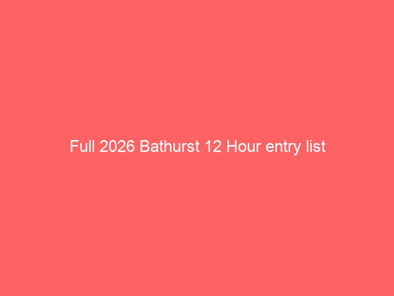 Full 2026 Bathurst 12 Hour entry list