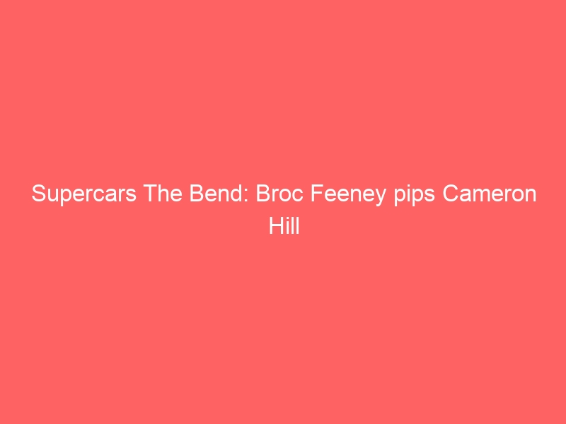 Supercars The Bend: Broc Feeney pips Cameron Hill to yet another pole